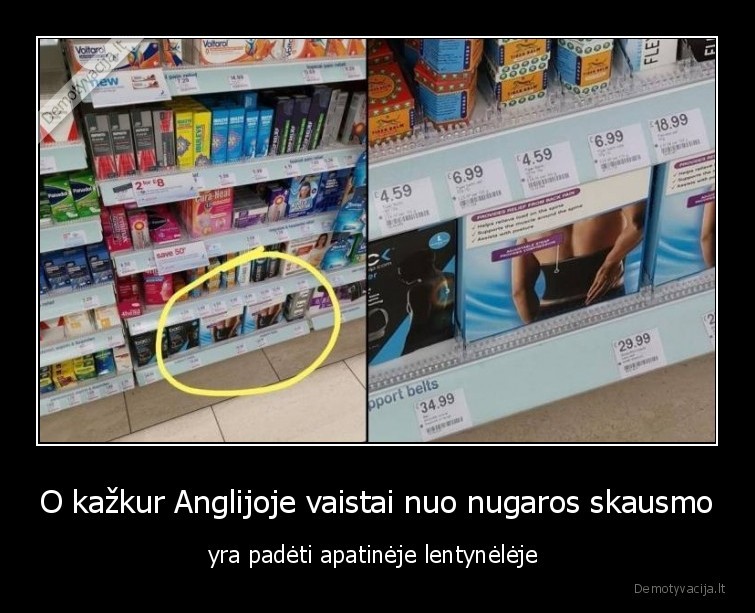 O kažkur Anglijoje vaistai nuo nugaros skausmo - yra padėti apatinėje lentynėlėje 