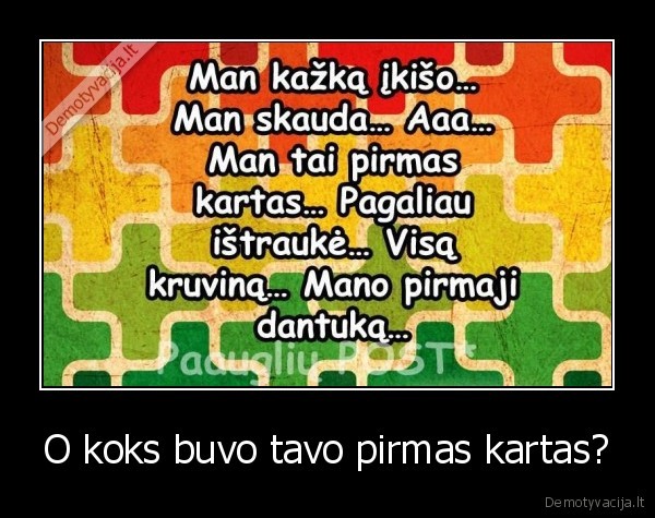 O koks buvo tavo pirmas kartas? - 