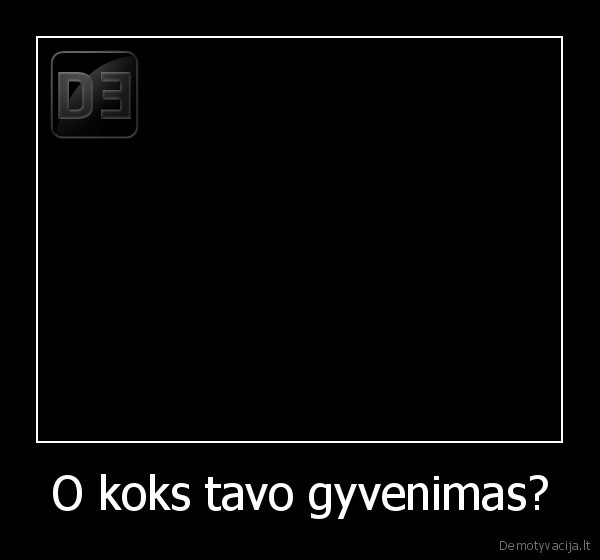 O koks tavo gyvenimas? - 