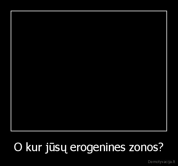 O kur jūsų erogenines zonos? - 