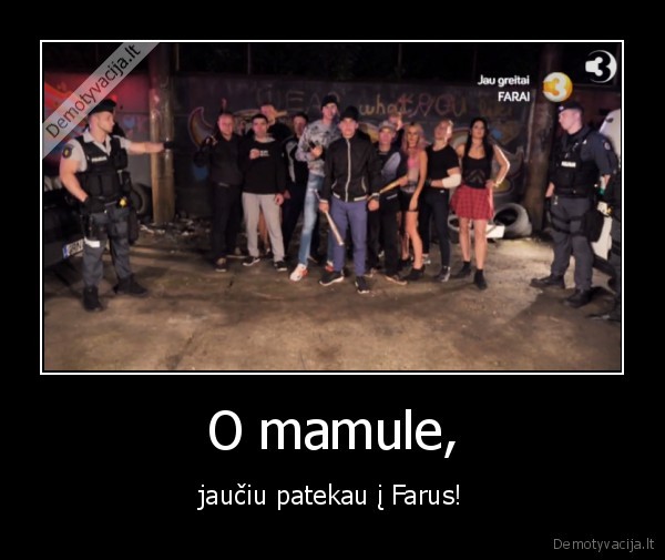 O mamule, - jaučiu patekau į Farus!