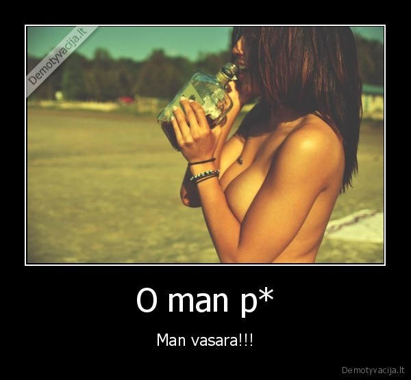 O man p* - Man vasara!!!