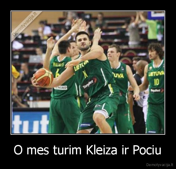 O mes turim Kleiza ir Pociu - 