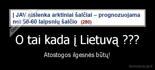 O tai kada į Lietuvą ??? - Atostogos ilgesnės būtų!