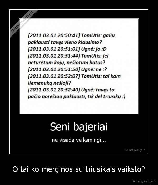 O tai ko merginos su triusikais vaiksto? - 
