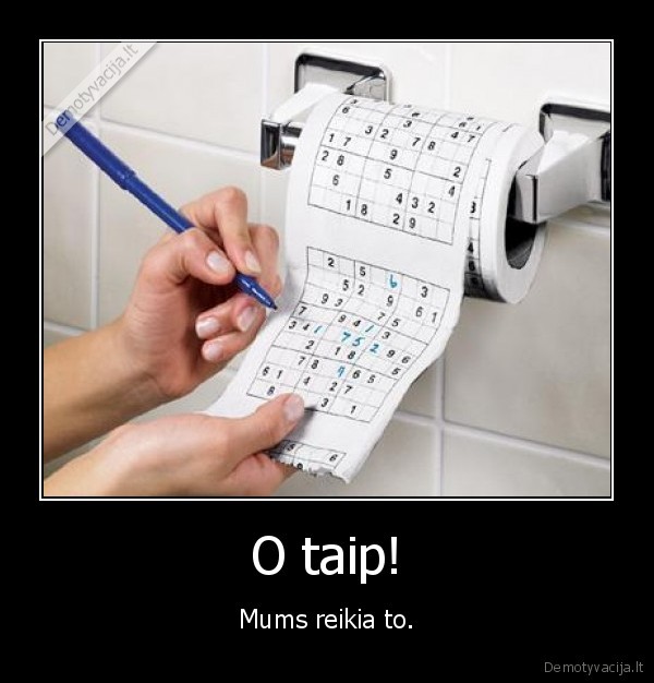 O taip! - Mums reikia to.