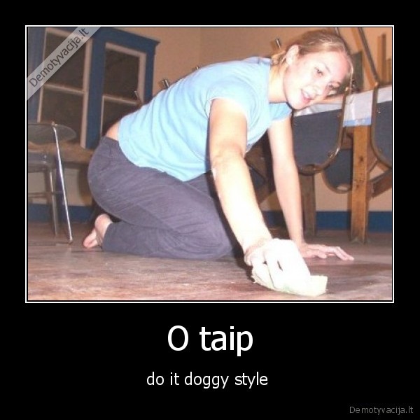 O taip - do it doggy style 