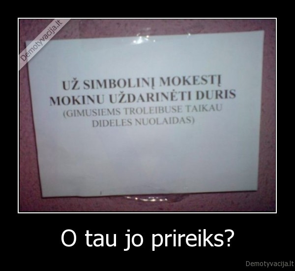 O tau jo prireiks? - 