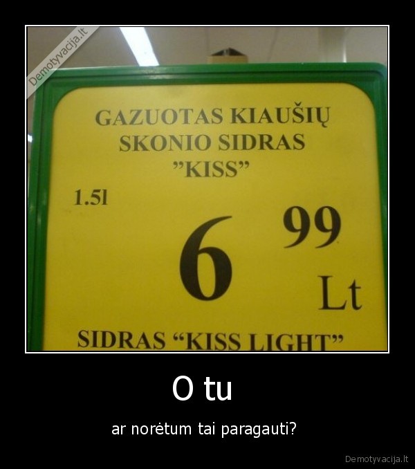 O tu  - ar norėtum tai paragauti? 