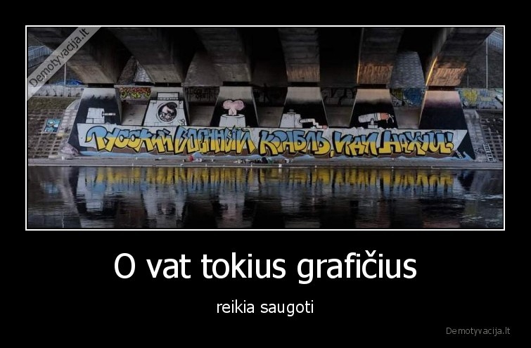 O vat tokius grafičius - reikia saugoti