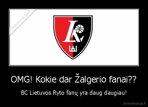 OMG! Kokie dar Žalgerio fanai?? - BC Lietuvos Ryto fanų yra daug daugiau!