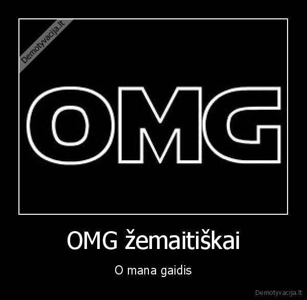 OMG žemaitiškai - O mana gaidis