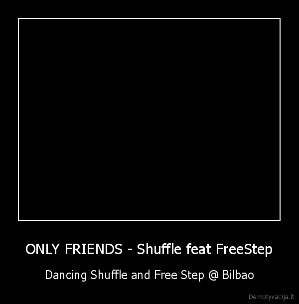 ONLY FRIENDS - Shuffle feat FreeStep - Dancing Shuffle and Free Step @ Bilbao