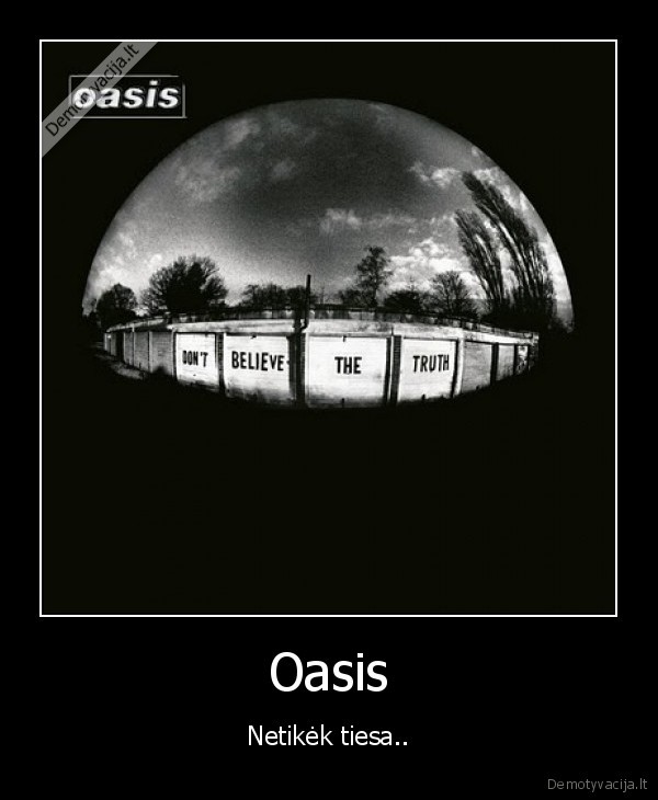 Oasis - Netikėk tiesa..