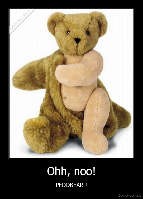 Ohh, noo! - PEDOBEAR !