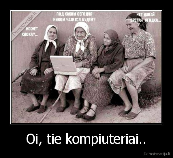 Oi, tie kompiuteriai.. - 