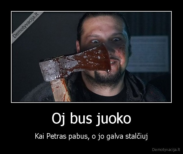 Oj bus juoko - Kai Petras pabus, o jo galva stalčiuj