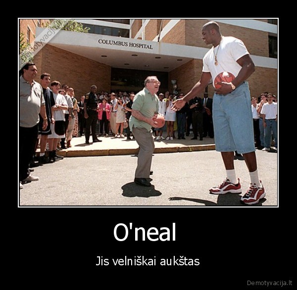 O'neal  - Jis velniškai aukštas