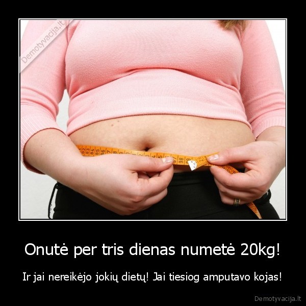 Onutė per tris dienas numetė 20kg! - Ir jai nereikėjo jokių dietų! Jai tiesiog amputavo kojas!