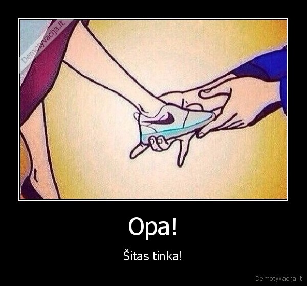 Opa! - Šitas tinka!