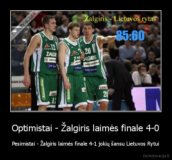 Optimistai - Žalgiris laimės finale 4-0 - Pesimistai - Žalgiris laimės finale 4-1 jokių šansu Lietuvos Rytui