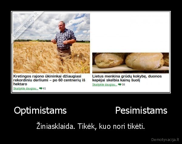 Optimistams                Pesimistams - Žiniasklaida. Tikėk, kuo nori tikėti.