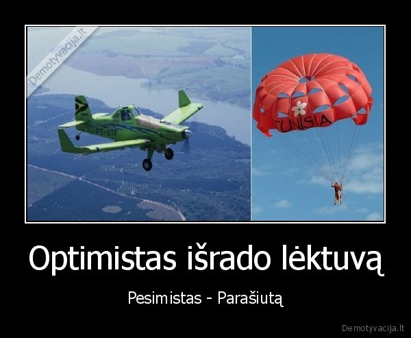 Optimistas išrado lėktuvą - Pesimistas - Parašiutą