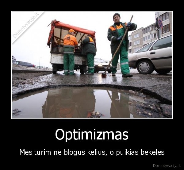 Optimizmas - Mes turim ne blogus kelius, o puikias bekeles