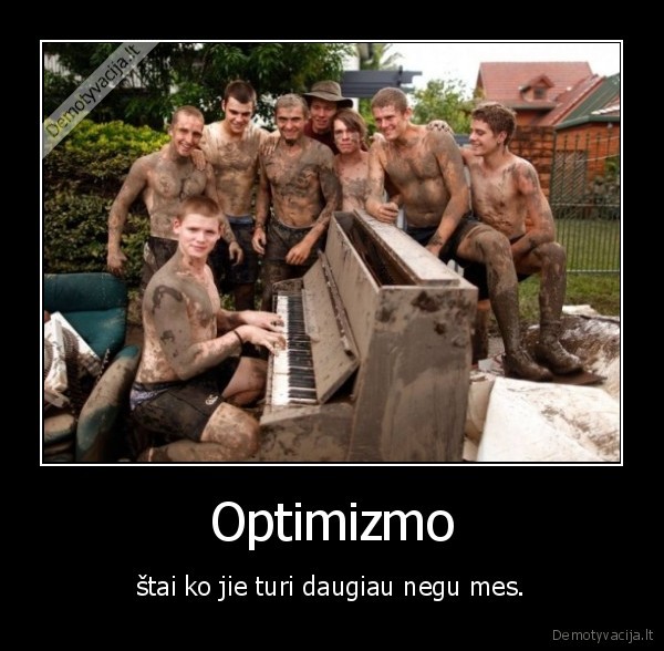 Optimizmo - štai ko jie turi daugiau negu mes.