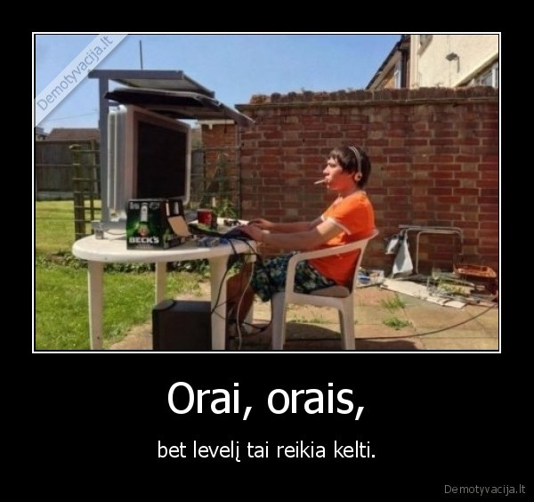 Orai, orais, - bet levelį tai reikia kelti.