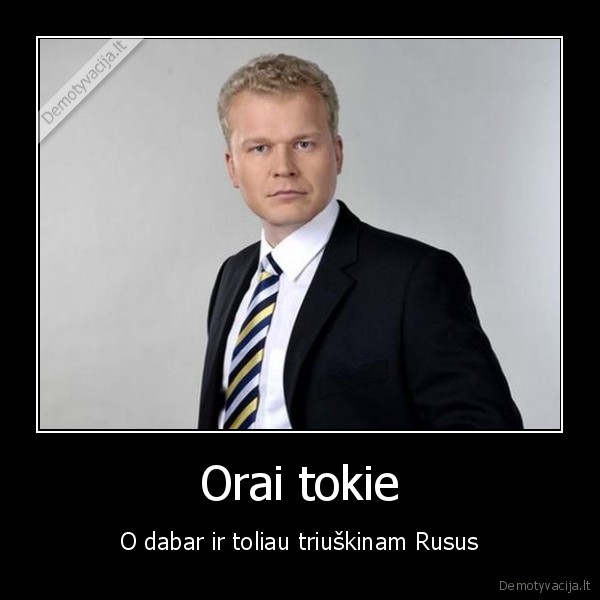 Orai tokie - O dabar ir toliau triuškinam Rusus