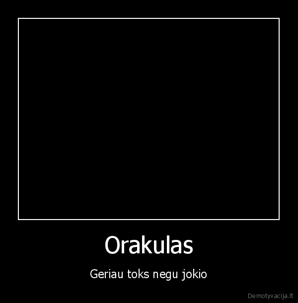 Orakulas - Geriau toks negu jokio