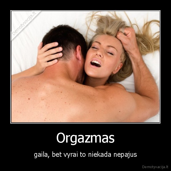 Orgazmas - gaila, bet vyrai to niekada nepajus