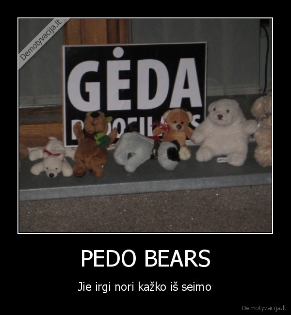 PEDO BEARS - Jie irgi nori kažko iš seimo