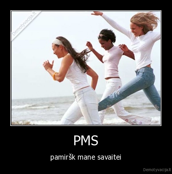 PMS - pamiršk mane savaitei