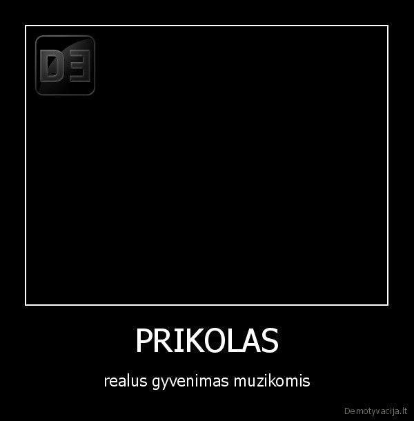 PRIKOLAS - realus gyvenimas muzikomis