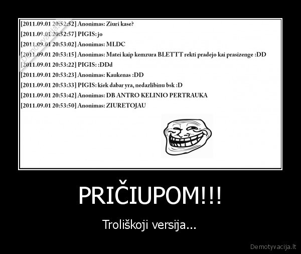 PRIČIUPOM!!! - Troliškoji versija...