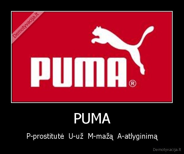 PUMA - P-prostitutė  U-už  M-mažą  A-atlyginimą