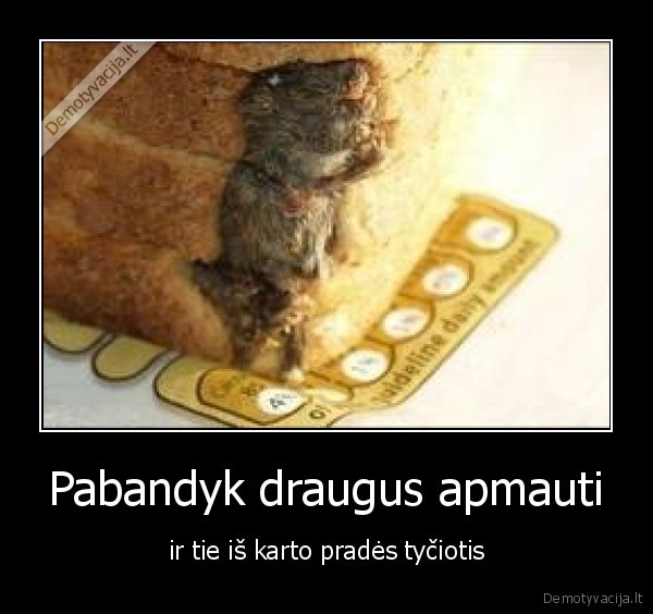 Pabandyk draugus apmauti - ir tie iš karto pradės tyčiotis