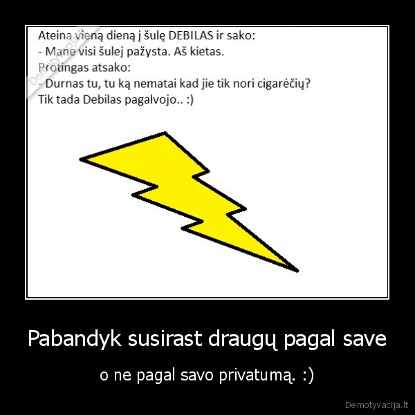 Pabandyk susirast draugų pagal save - o ne pagal savo privatumą. :)