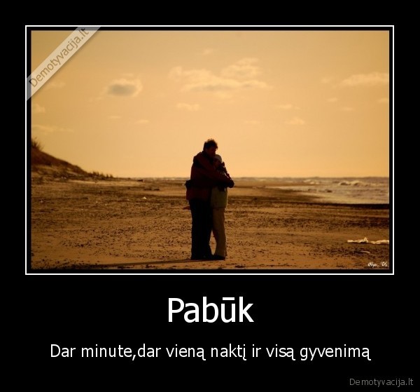 Pabūk - Dar minute,dar vieną naktį ir visą gyvenimą