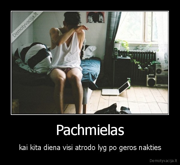 Pachmielas - kai kita diena visi atrodo lyg po geros nakties