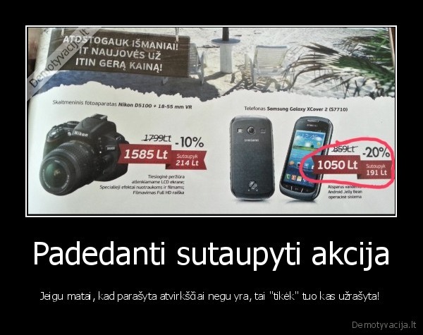 Padedanti sutaupyti akcija - Jeigu matai, kad parašyta atvirkščiai negu yra, tai "tikėk" tuo kas užrašyta!