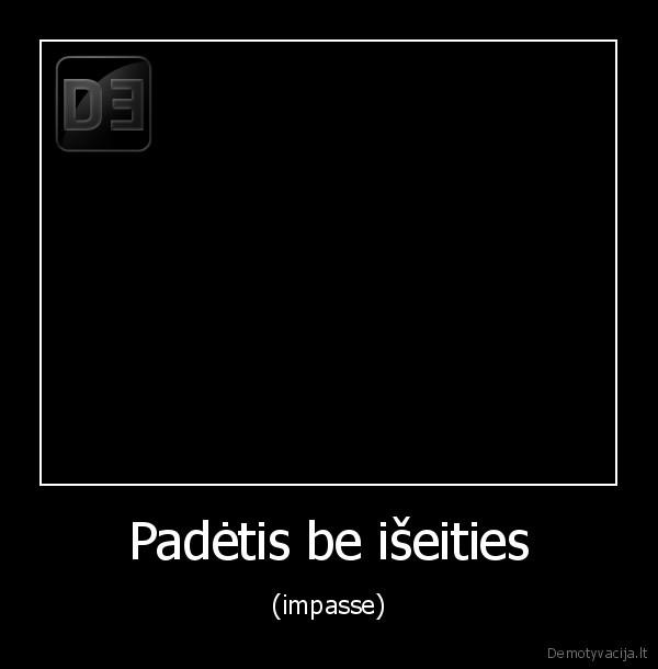 Padėtis be išeities - (impasse)