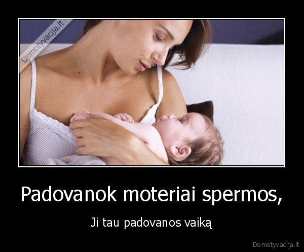 Padovanok moteriai spermos, - Ji tau padovanos vaiką