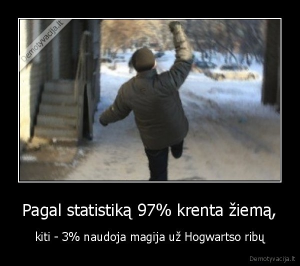 Pagal statistiką 97% krenta žiemą, - kiti - 3% naudoja magija už Hogwartso ribų