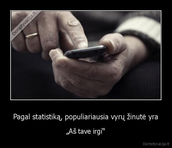 Pagal statistiką, populiariausia vyrų žinutė yra - „Aš tave irgi“