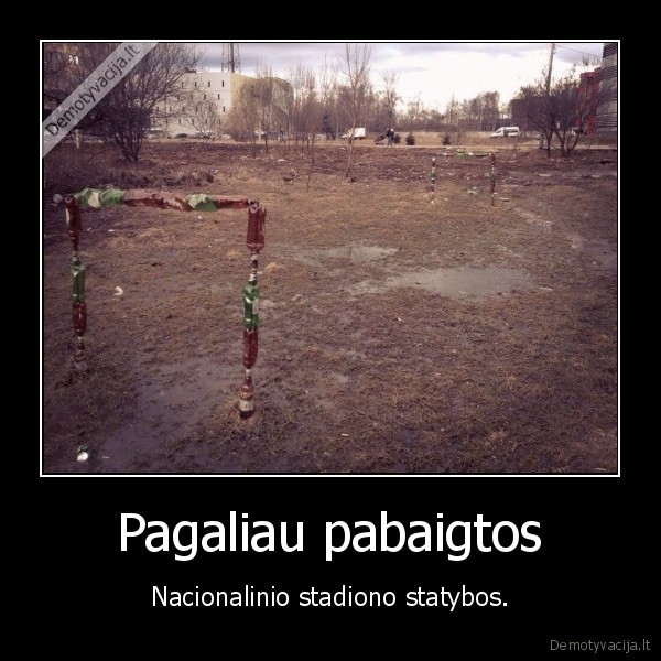 Pagaliau pabaigtos - Nacionalinio stadiono statybos.