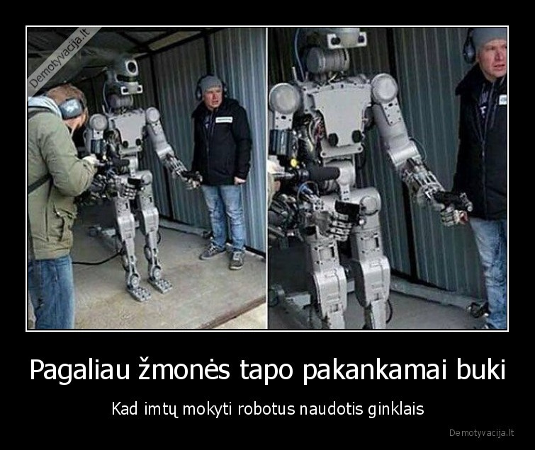 Pagaliau žmonės tapo pakankamai buki - Kad imtų mokyti robotus naudotis ginklais