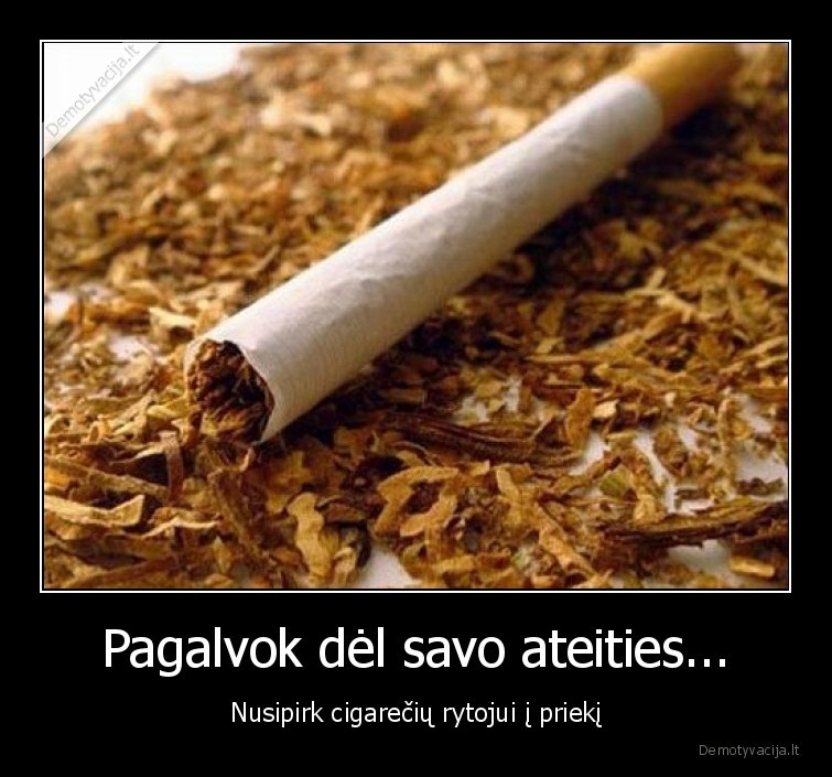 Pagalvok dėl savo ateities... - Nusipirk cigarečių rytojui į priekį